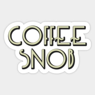 Coffee Snob - real coffee from beans Sticker